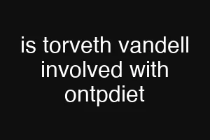 is torveth vandell involved with ontpdiet