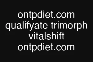 ontpdiet.com qualifyate trimorph vitalshift ontpdiet.com